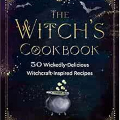 [FREE] EBOOK 📜 The Witch's Cookbook: 50 Wickedly Delicious Witchcraft-Inspired Recip