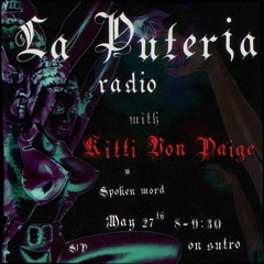 La Puteria Radio - 5/27/2023 - The Will of my Being w/ Kitti Von Paige