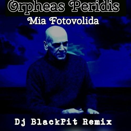 Orfeas Peridis ~ Mia Fotovolida Όρφεας Πέριδης-Φωτοβολίδα(Dj BlackPit Remix0.wav