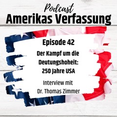 Folge 42: Der Kampf um die Deutungshoheit. 250 Jahre USA – Im Gespräch mit Dr. Thomas Zimmer
