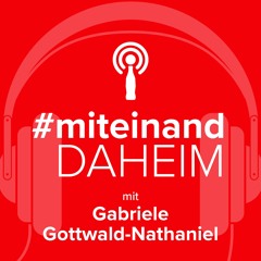 #miteinand daheim mit Gabriele Gottwald-Nathaniel