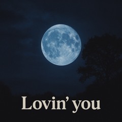 Lovin‘ you