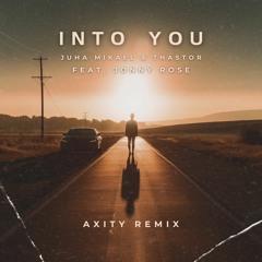 Juha Mikael & Thastor ft. Jonny Rose - Into You (Axity Remix)