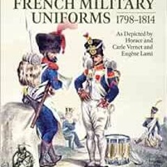 [VIEW] [EBOOK EPUB KINDLE PDF] Napoleonic French Military Uniforms 1798-1814: As Depicted by Horace
