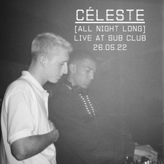 Céleste [All Night Long] // Recorded Live at Sub Club // 26.05.22 [3 Hour Excerpt]