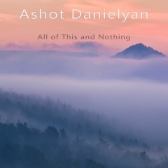 Ashot Danielyan - All Of This And Nothing