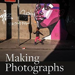View KINDLE PDF EBOOK EPUB Making Photographs: Developing a Personal Visual Workflow