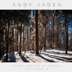 Andy Jaden - Afro House Mixtape Episode 2