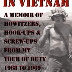 [ACCESS] PDF ✓ 363 DAYS IN VIETNAM: A MEMOIR OF HOWITZERS, HOOK-UPS & SCREW-UPS FROM