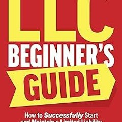 *( LLC Beginner’s Guide: How to Successfully Start and Maintain a Limited Liability Company Eve