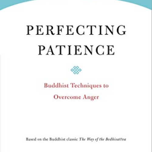 DOWNLOAD KINDLE ✅ Perfecting Patience: Buddhist Techniques to Overcome Anger (Core Te