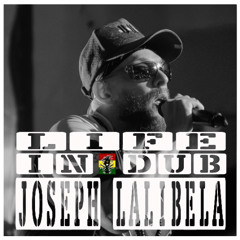 LIFE IN DUB #36 WITH JOSEPH LALIBELA hosted by Steve Vibronics