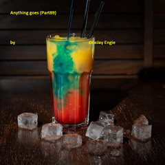 Anything goes(Part 89) by Dee Jay Engie
