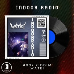 INDOOR RADIO Mix: #007 Watei [Riddim]