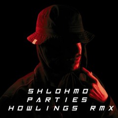 Shlohmo - Parties (Howlings Remix)
