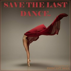 SAVE THE LAST DANCE. (PODCAST  / DJ-SET 12 | 2023)