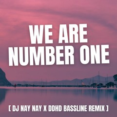 Lazy - We are Number One (Dj Nay Nay x DDHD Bassline Remix) FREE DOWNLOAD