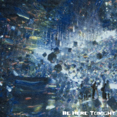 Be Here Tonight