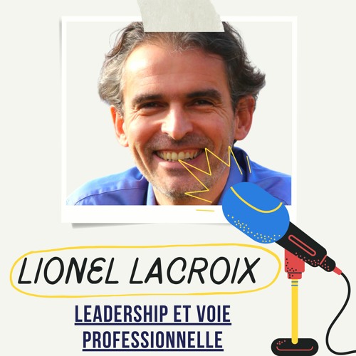 #2 - Lionel Lacroix | Mettre du sens dans son travail, leadership et accomplissement professionnel