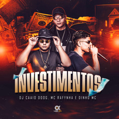 Investimentos - MC Rafynha e Dinho MC - ( DJ Caaio Doog )