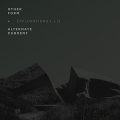 Other Form + Alternate Current - Explorations I + II (continuous mix exclusive to BandCamp)
