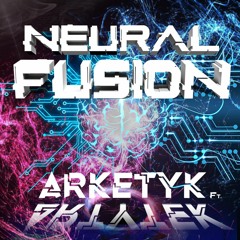 Artytek & Arketyk - Neural Fusion (FREE DL)