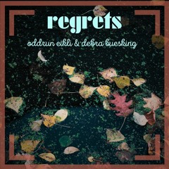 Regrets. Debra Buesking and Oddrun Eikli