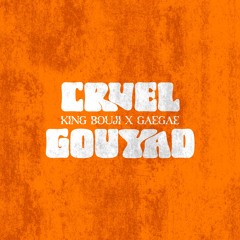 King Bouji & GaeGae - Cruel Gouyad