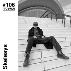 RIOTVAN RADIO # 106 | Skelesys