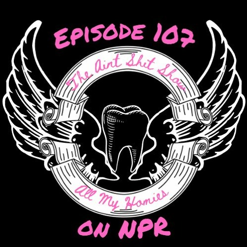Stream episode A.S.S. 107 All My Homies ON NPR by