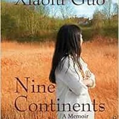 ACCESS EBOOK 🗸 Nine Continents: A Memoir In and Out of China by Xiaolu Guo EPUB KIND