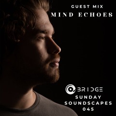 Sunday Soundscapes 045 - Guest Mix - MIND ECHOES