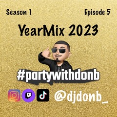 #partywithdonb | Season 1 Ep. 5 | YearMix 2023