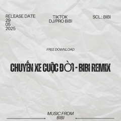 Chuyến Xe Cuộc Đời - BiBi Remix [ Free Download ]