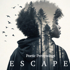 Escape (Inspired By Poetic Prettywings)