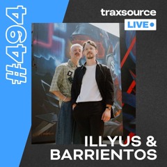 Traxsource LIVE! #494 with Illyus & Barrientos