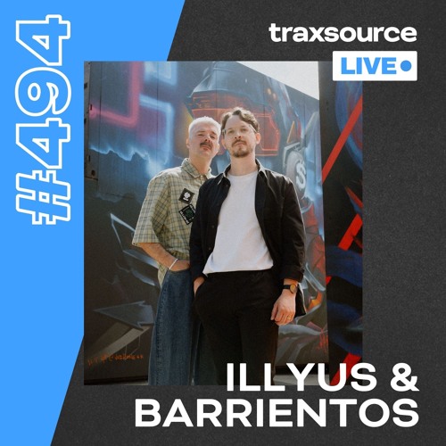 Traxsource LIVE! #494 with Illyus & Barrientos