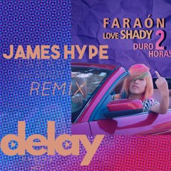 JAMES HYPE - Duro 2 horas - Faraón Love Shady REMIX │DELAY │TECH HOUSE