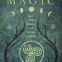 [DOWNLOAD] EPUB 📰 Wild Magic: Celtic Folk Traditions for the Solitary Practitioner b