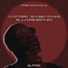 A$AP Ferg - Shabba Ranks (El Laurie Bootleg) [FREE DOWLOAD]