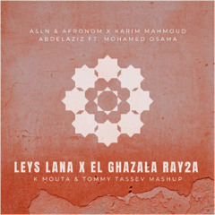Leys Lana x El Ghazala Ray2a (K Mouta & Tommy Tassev Mashup) BUY = FREE DOWNLOAD