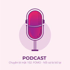 Chuyện bí mật 102: FoMO - Nỗi sợ bị bỏ lại