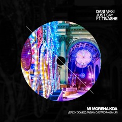 Dani Masi, Just Say Ft. Tinashe - Mi Morena KDA (Erick Gomez, Fabian Castro Mash Up)