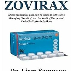 ~Read~[PDF] ZOVIRAX: A Comprehensive Guide on Zovirax: Insights into Managing, Treating, and Pr