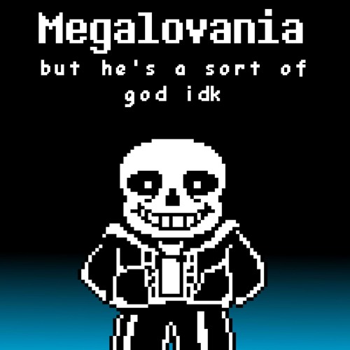 Megalovania but sans is a god | AleAtorio3 Archive
