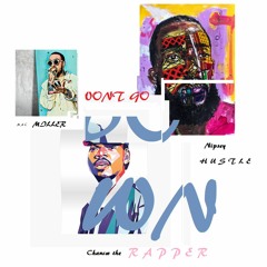 Mac Miller, Chance The Rapper, Nipsey Hustle - Dont Go Down