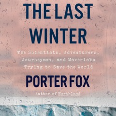 The Last Winter by Porter Fox Read by Jeremy Arthur - Audiobook Excerpt