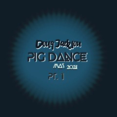 Pig Dance May 2021 - Doug Jackson (Live Pt 1)