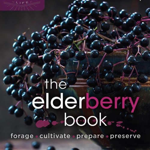 PDF_  The ElderberryBook: Forage, Cultivate, Prepare, Preserve (Homegrown City