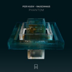 Peer Kusiv, Rauschhaus - Phantom (Original Mix)